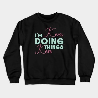 I'm Ken Doing Ken Things Shirt Funny Personalized First Name Crewneck Sweatshirt